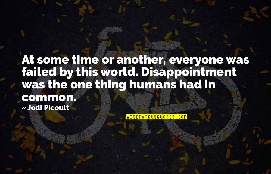 In Another Time Quotes By Jodi Picoult: At some time or another, everyone was failed