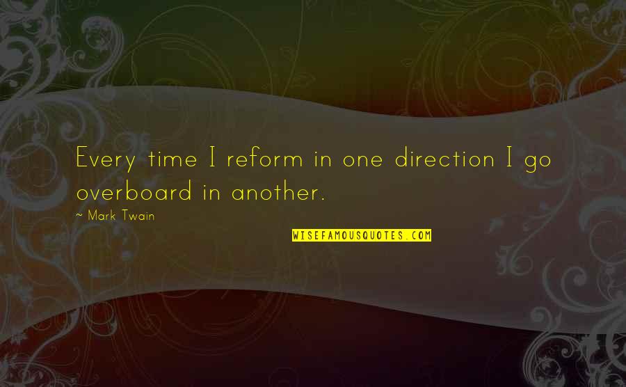 In Another Time Quotes By Mark Twain: Every time I reform in one direction I