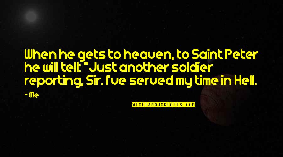 In Another Time Quotes By Me: When he gets to heaven, to Saint Peter