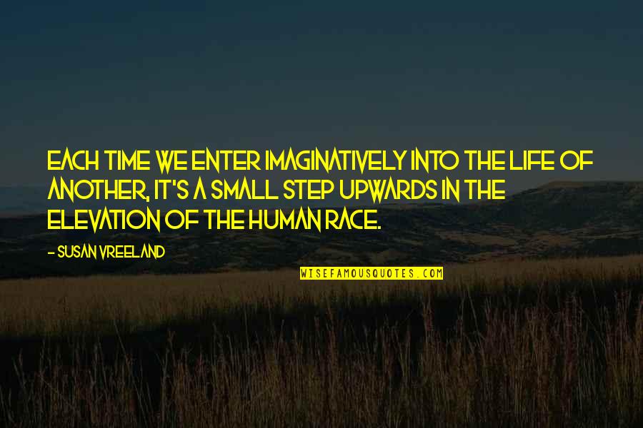 In Another Time Quotes By Susan Vreeland: Each time we enter imaginatively into the life