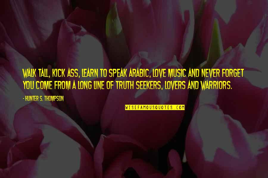 In Arabic Love Quotes By Hunter S. Thompson: Walk tall, kick ass, learn to speak Arabic,