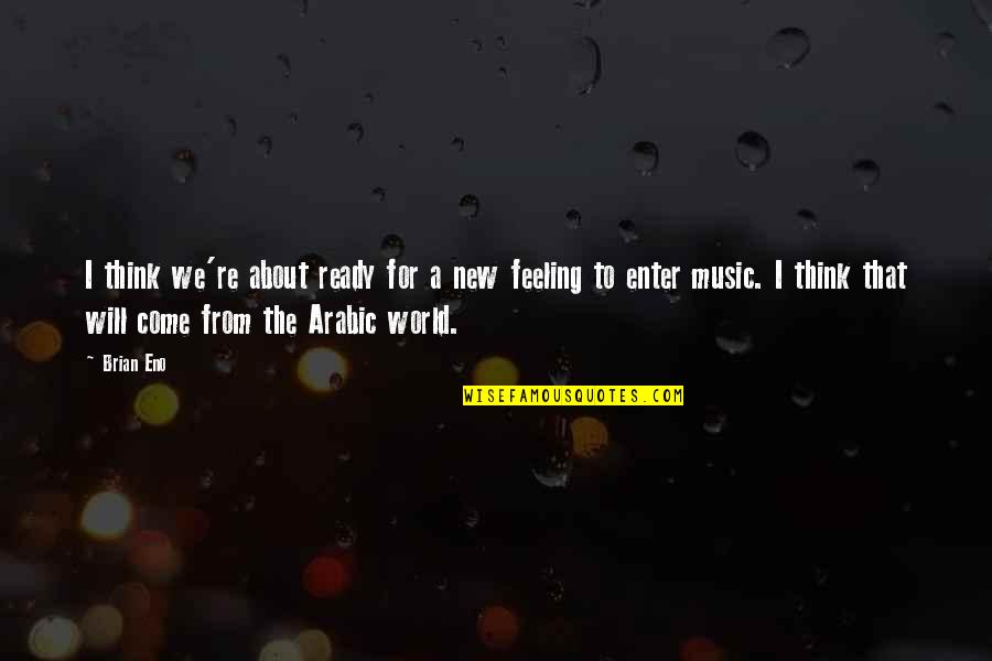 In Arabic Quotes By Brian Eno: I think we're about ready for a new