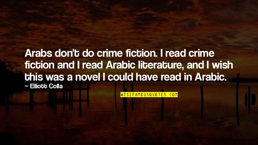 In Arabic Quotes By Elliott Colla: Arabs don't do crime fiction. I read crime