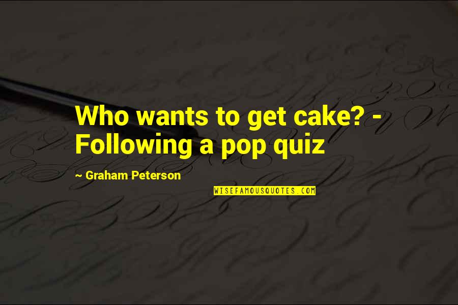 In Arabic Quotes By Graham Peterson: Who wants to get cake? - Following a