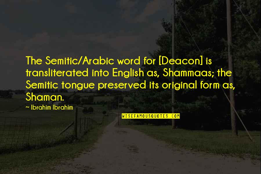 In Arabic Quotes By Ibrahim Ibrahim: The Semitic/Arabic word for [Deacon] is transliterated into