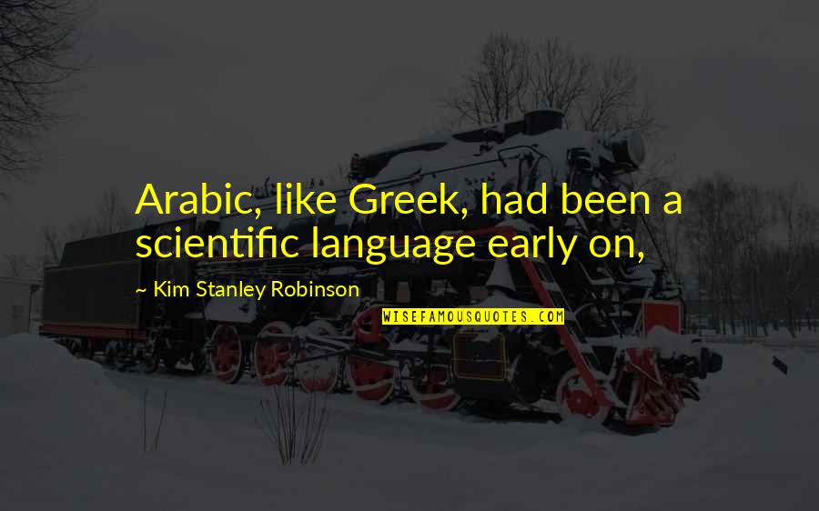 In Arabic Quotes By Kim Stanley Robinson: Arabic, like Greek, had been a scientific language
