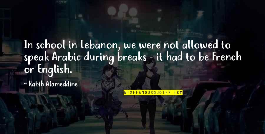 In Arabic Quotes By Rabih Alameddine: In school in Lebanon, we were not allowed