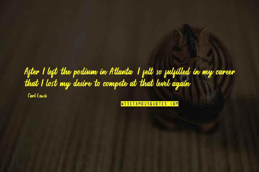 In Atlanta Quotes By Carl Lewis: After I left the podium in Atlanta, I In Atlanta Quotes By Carl Lewis: After I left the podium in Atlanta, I