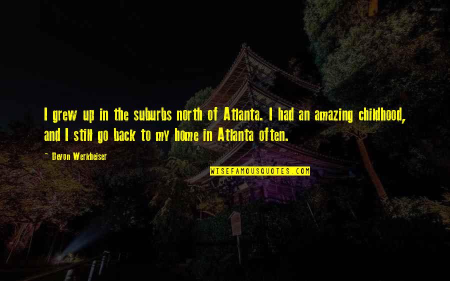 In Atlanta Quotes By Devon Werkheiser: I grew up in the suburbs north of In Atlanta Quotes By Devon Werkheiser: I grew up in the suburbs north of