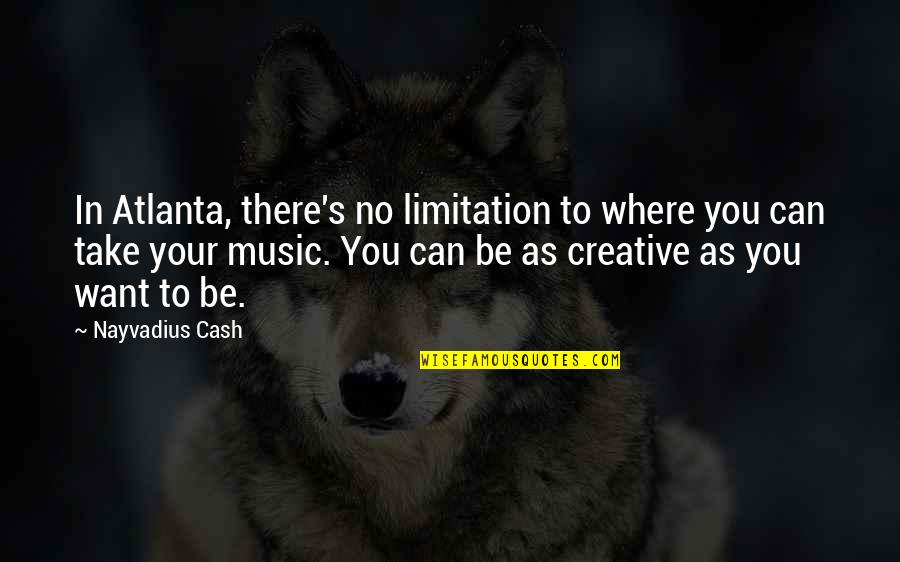 In Atlanta Quotes By Nayvadius Cash: In Atlanta, there's no limitation to where you In Atlanta Quotes By Nayvadius Cash: In Atlanta, there's no limitation to where you