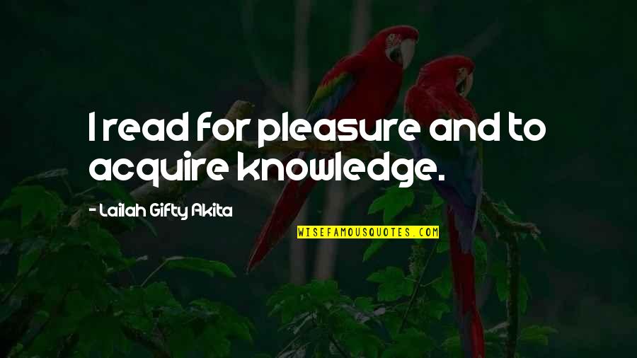 In Att Quotes By Lailah Gifty Akita: I read for pleasure and to acquire knowledge.