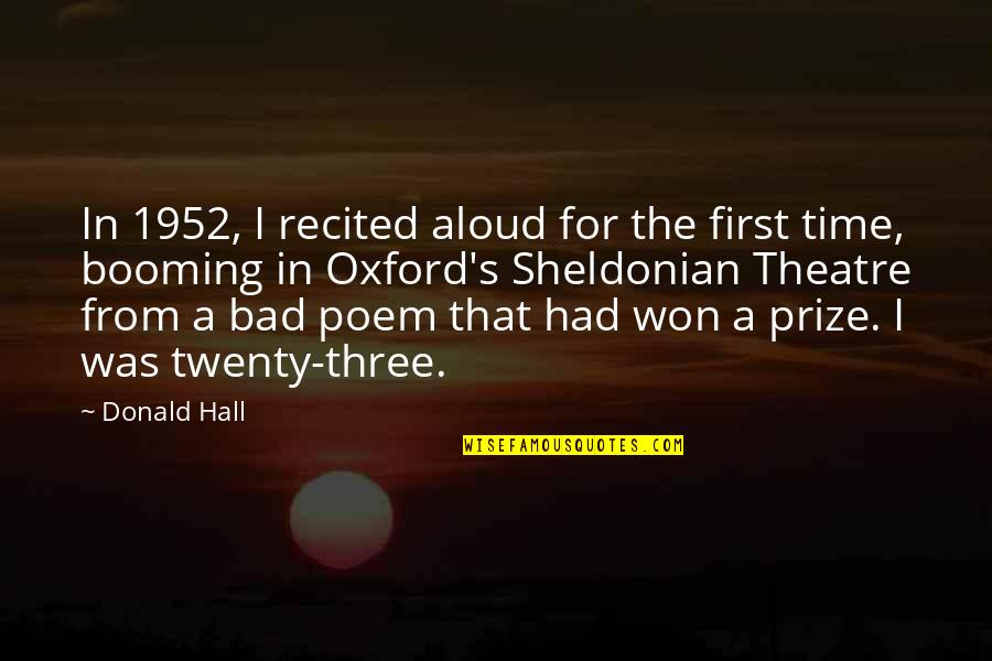 In Bad Time Quotes By Donald Hall: In 1952, I recited aloud for the first