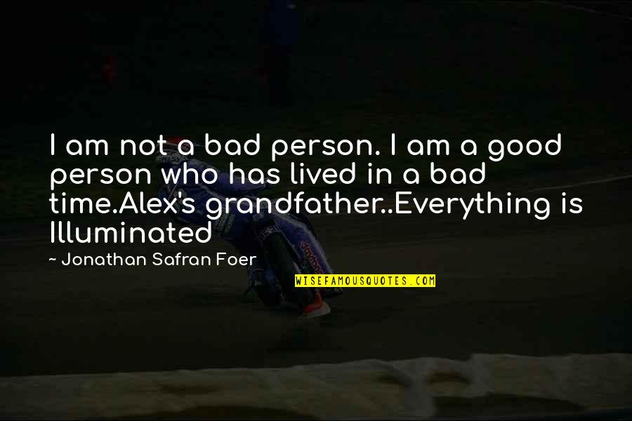 In Bad Time Quotes By Jonathan Safran Foer: I am not a bad person. I am