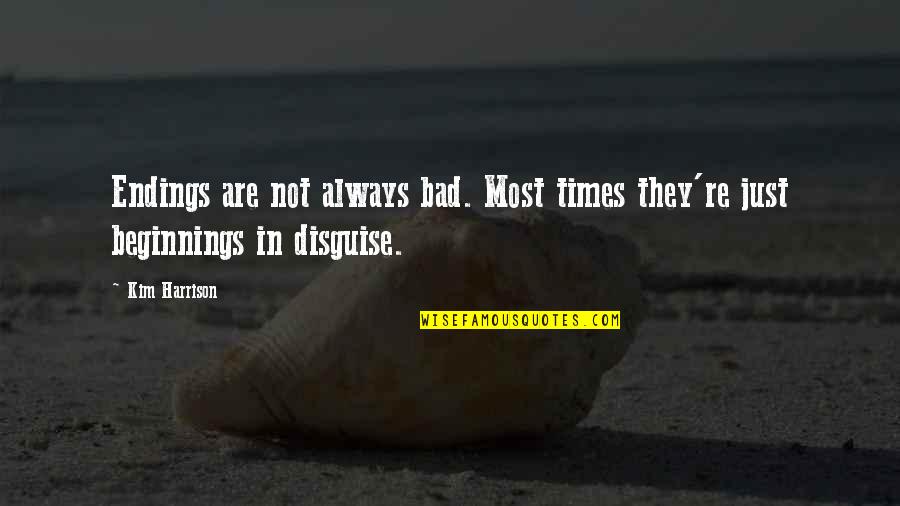In Bad Times Quotes By Kim Harrison: Endings are not always bad. Most times they're