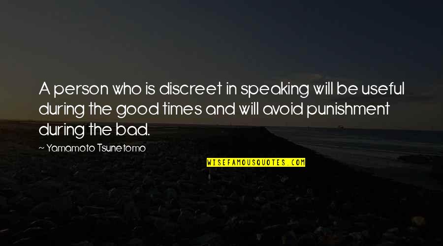 In Bad Times Quotes By Yamamoto Tsunetomo: A person who is discreet in speaking will