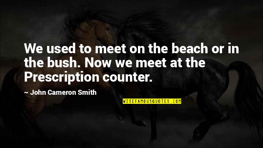 In Beach Quotes By John Cameron Smith: We used to meet on the beach or In Beach Quotes By John Cameron Smith: We used to meet on the beach or