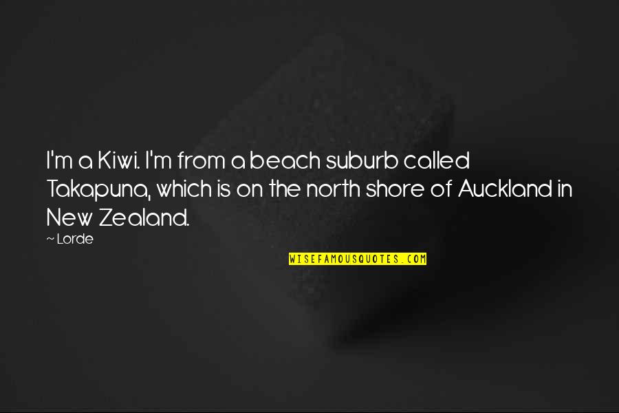 In Beach Quotes By Lorde: I'm a Kiwi. I'm from a beach suburb In Beach Quotes By Lorde: I'm a Kiwi. I'm from a beach suburb