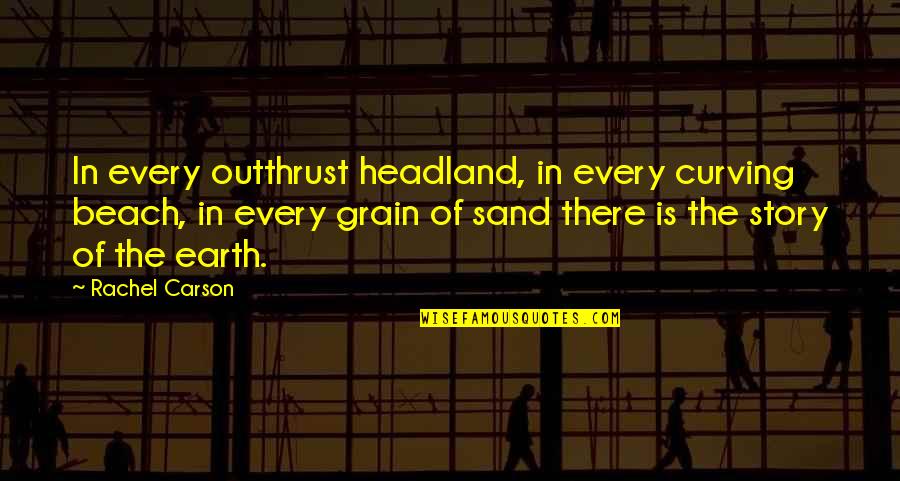In Beach Quotes By Rachel Carson: In every outthrust headland, in every curving beach, In Beach Quotes By Rachel Carson: In every outthrust headland, in every curving beach,