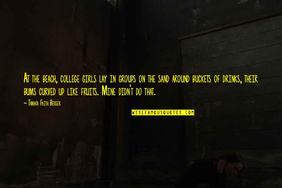 In Beach Quotes By Tamara Faith Berger: At the beach, college girls lay in groups In Beach Quotes By Tamara Faith Berger: At the beach, college girls lay in groups
