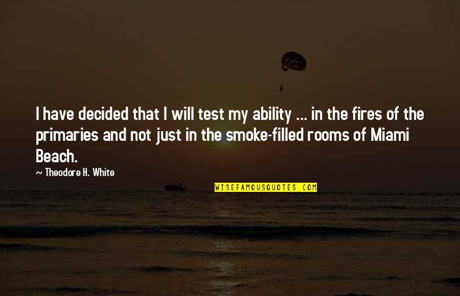 In Beach Quotes By Theodore H. White: I have decided that I will test my In Beach Quotes By Theodore H. White: I have decided that I will test my