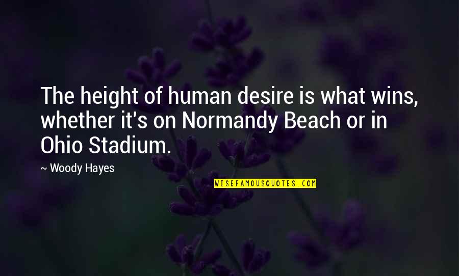 In Beach Quotes By Woody Hayes: The height of human desire is what wins, In Beach Quotes By Woody Hayes: The height of human desire is what wins,