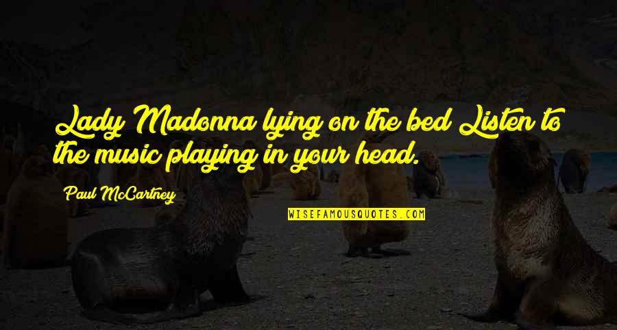 In Bed With Madonna Quotes By Paul McCartney: Lady Madonna lying on the bed Listen to