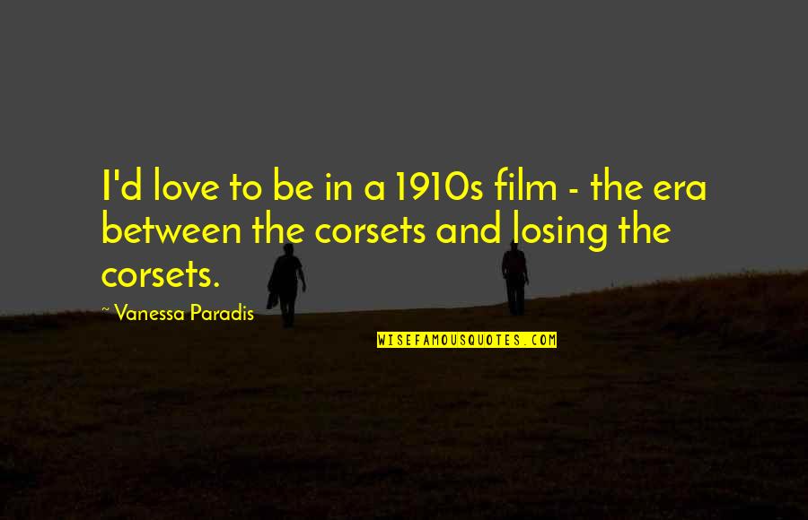 In Between Love Quotes By Vanessa Paradis: I'd love to be in a 1910s film