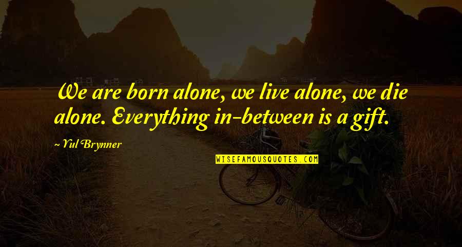 In Between Love Quotes By Yul Brynner: We are born alone, we live alone, we