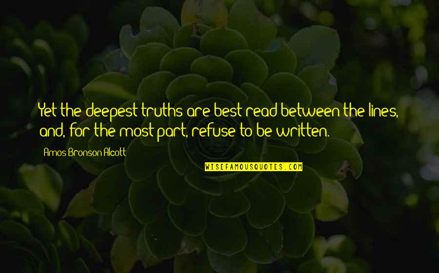 In Between The Lines Quotes By Amos Bronson Alcott: Yet the deepest truths are best read between