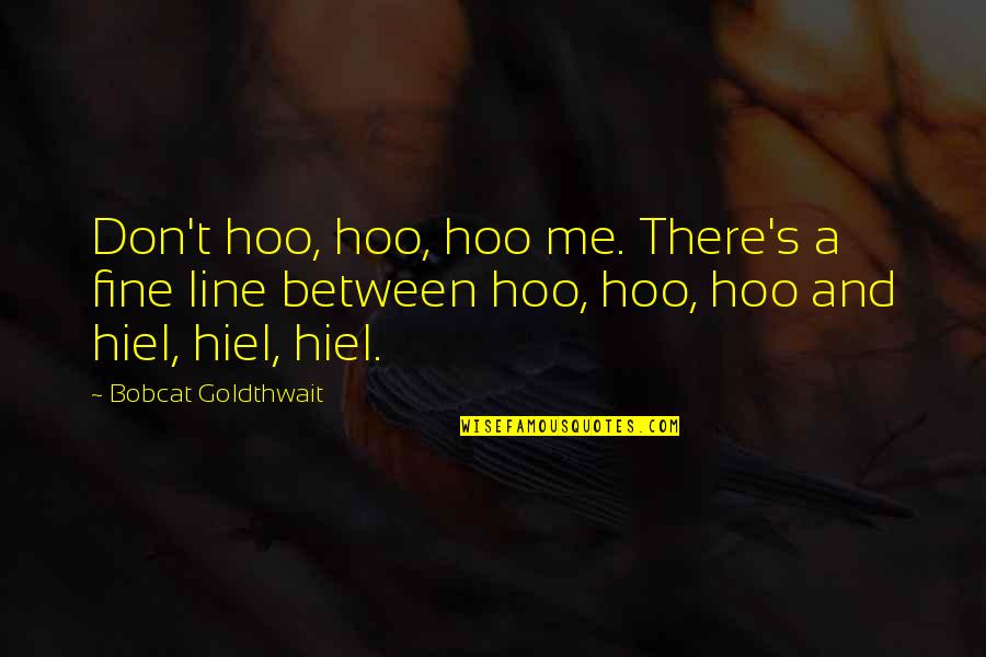 In Between The Lines Quotes By Bobcat Goldthwait: Don't hoo, hoo, hoo me. There's a fine