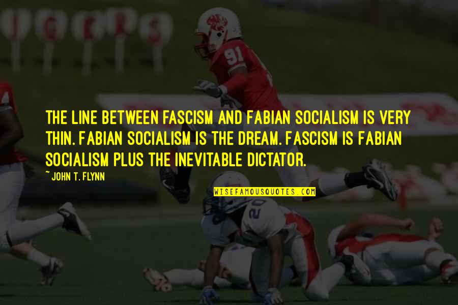 In Between The Lines Quotes By John T. Flynn: The line between fascism and Fabian socialism is