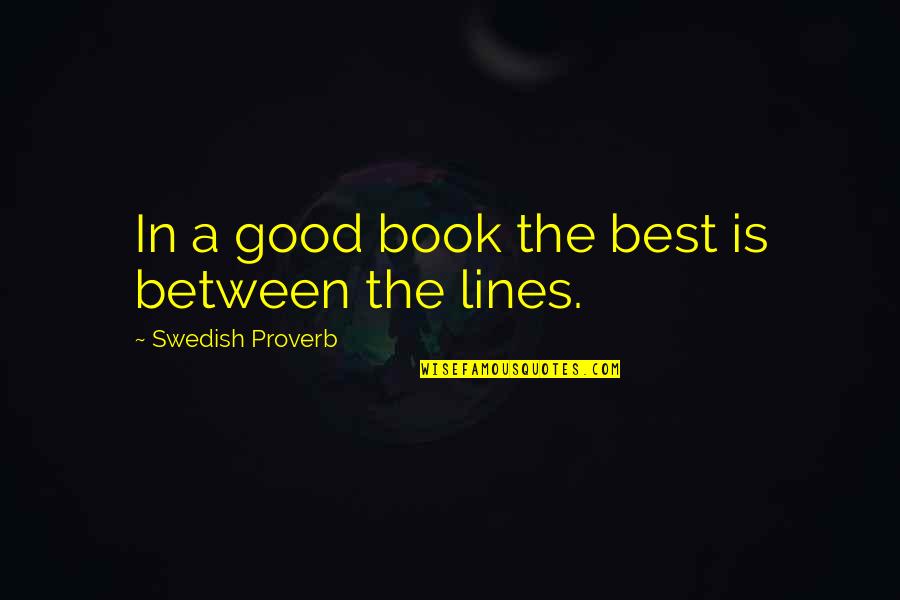 In Between The Lines Quotes By Swedish Proverb: In a good book the best is between