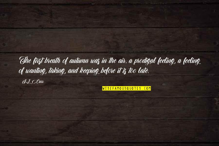 In Breath Quotes By J.L. Carr: The first breath of autumn was in the In Breath Quotes By J.L. Carr: The first breath of autumn was in the
