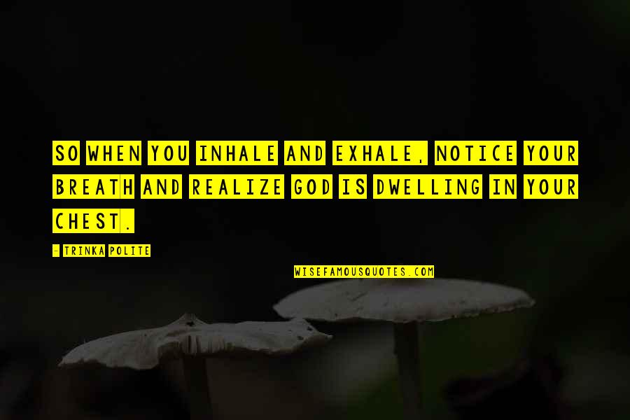 In Breath Quotes By Trinka Polite: So when you inhale and exhale, notice your In Breath Quotes By Trinka Polite: So when you inhale and exhale, notice your