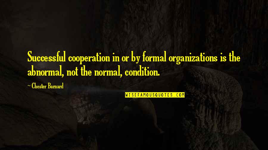 In Broken Images Quotes By Chester Barnard: Successful cooperation in or by formal organizations is