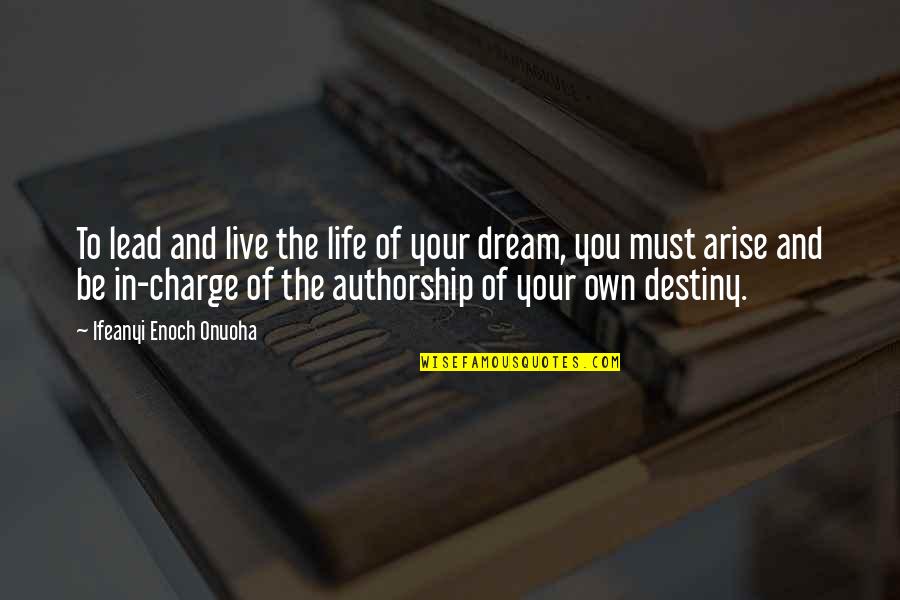 In Charge Of Your Own Destiny Quotes By Ifeanyi Enoch Onuoha: To lead and live the life of your