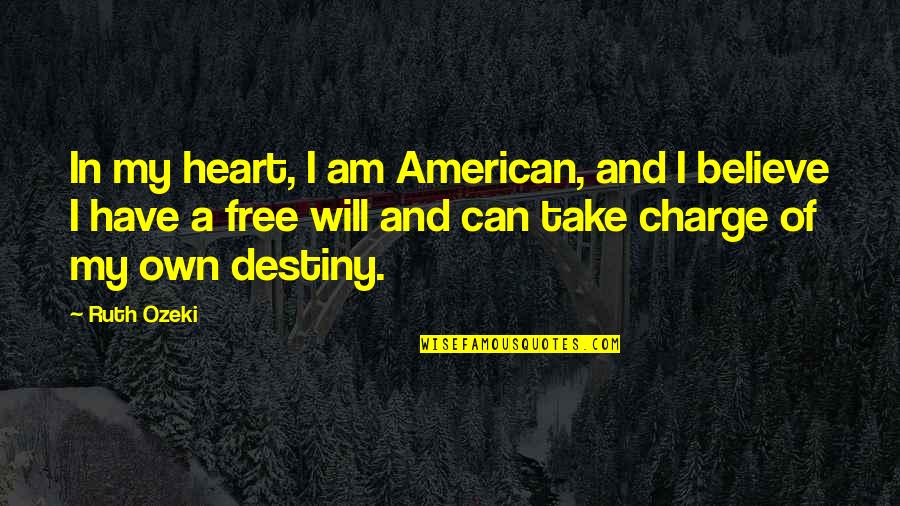 In Charge Of Your Own Destiny Quotes By Ruth Ozeki: In my heart, I am American, and I