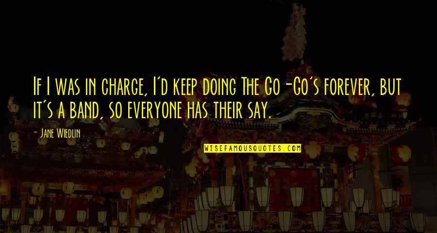 In Charge Quotes By Jane Wiedlin: If I was in charge, I'd keep doing