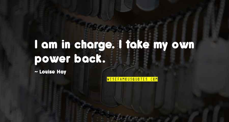 In Charge Quotes By Louise Hay: I am in charge. I take my own