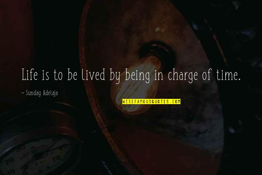 In Charge Quotes By Sunday Adelaja: Life is to be lived by being in