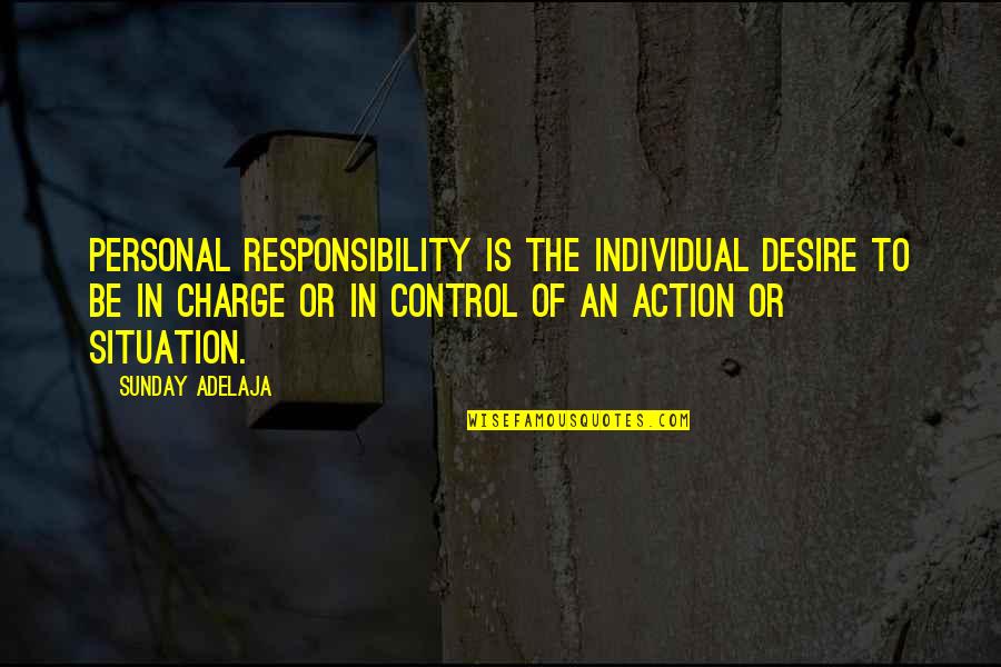 In Charge Quotes By Sunday Adelaja: Personal Responsibility is the individual desire to be