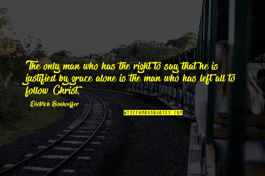 In Christ Alone Quotes By Dietrich Bonhoeffer: The only man who has the right to