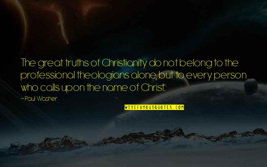 In Christ Alone Quotes By Paul Washer: The great truths of Christianity do not belong