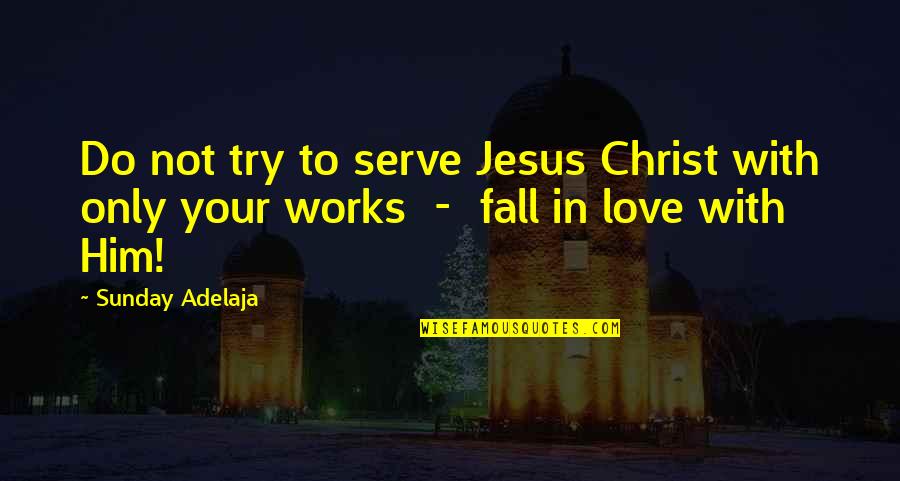 In Christ Alone Quotes By Sunday Adelaja: Do not try to serve Jesus Christ with