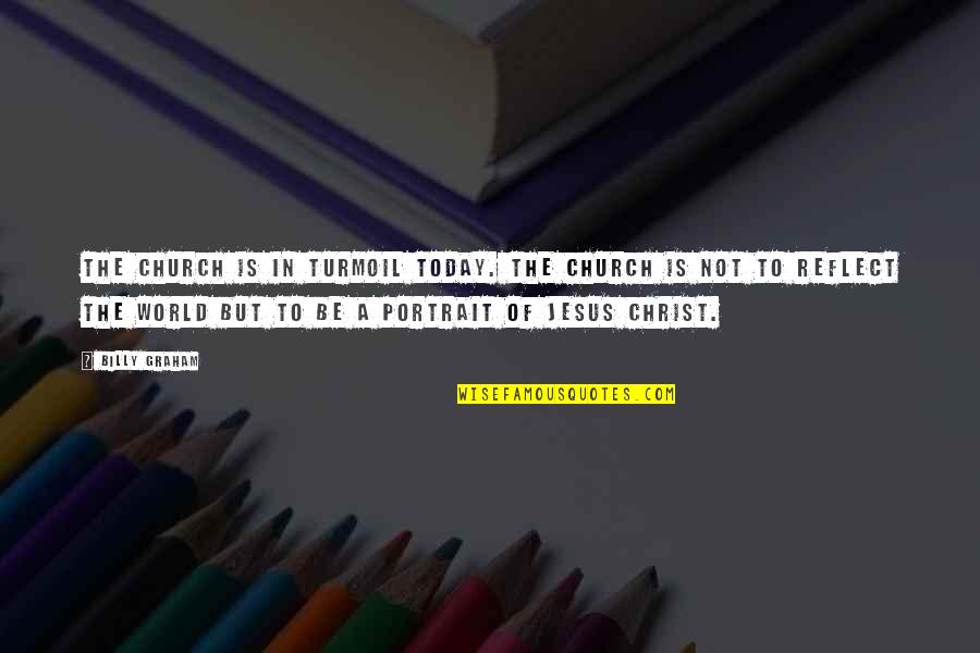 In Christ Quotes By Billy Graham: The church is in turmoil today. The church