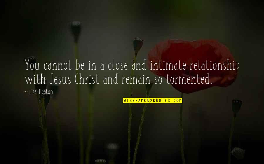 In Christ Quotes By Lisa Heaton: You cannot be in a close and intimate