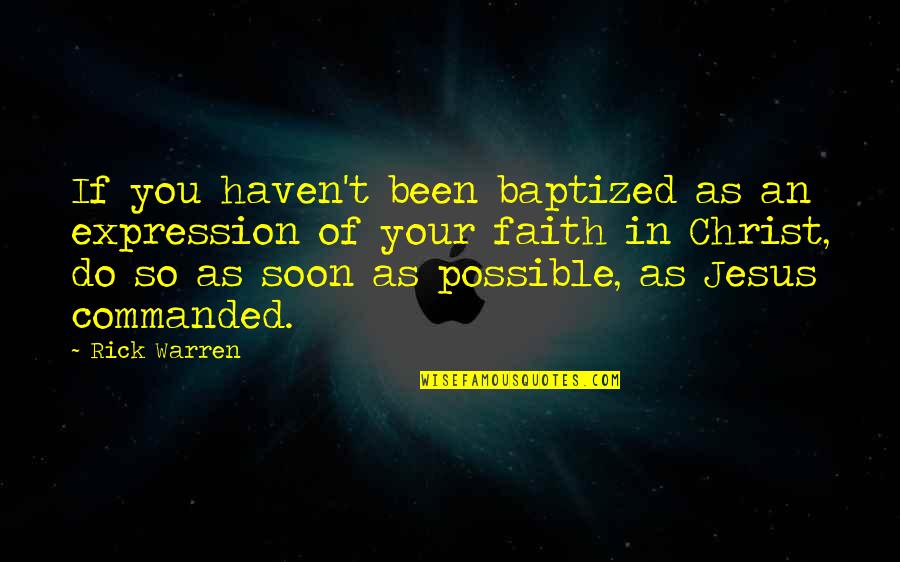 In Christ Quotes By Rick Warren: If you haven't been baptized as an expression