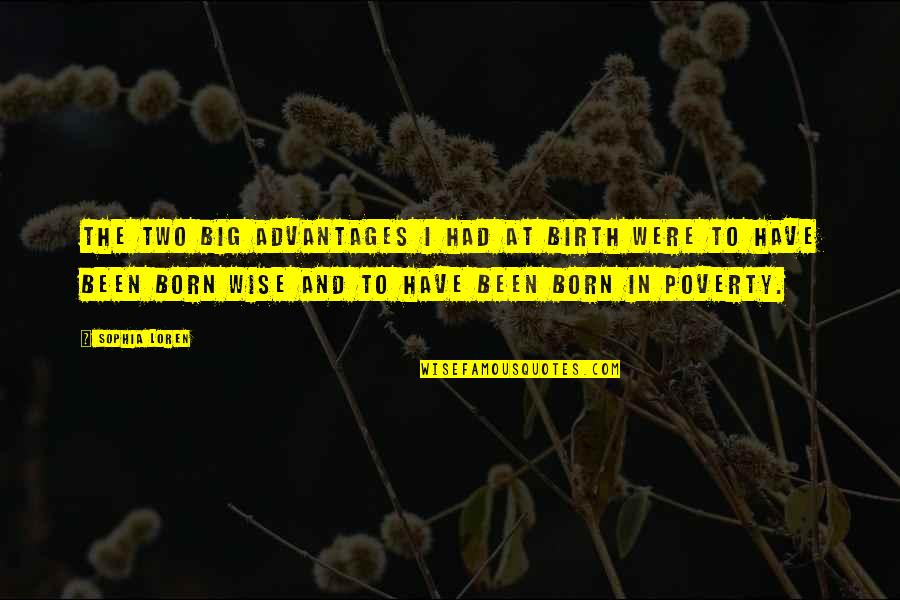 In Cold Blood Dewey Quotes By Sophia Loren: The two big advantages I had at birth In Cold Blood Dewey Quotes By Sophia Loren: The two big advantages I had at birth