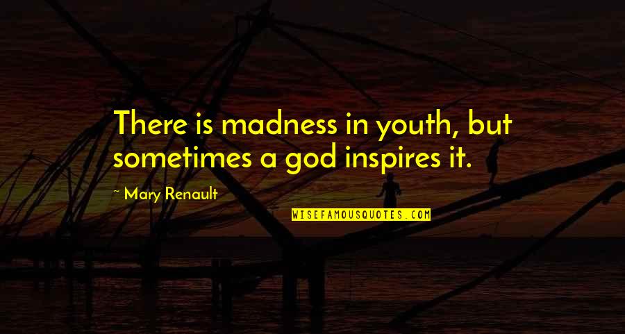 In Cold Blood Love Quotes By Mary Renault: There is madness in youth, but sometimes a
