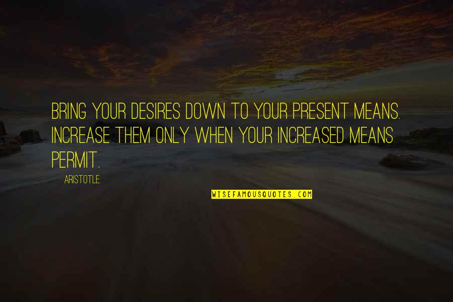 In Cold Blood Money Quotes By Aristotle.: Bring your desires down to your present means.